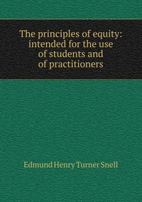 The principles of equity: intended for the use of students and of practitioners