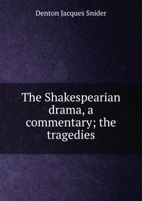 The Shakespearian drama, a commentary; the tragedies