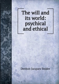 The will and its world: psychical and ethical