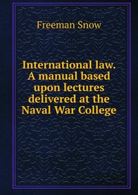 International law. A manual based upon lectures delivered at the Naval War College