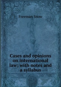 Cases and opinions on international law; with notes and a syllabus