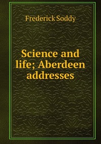 Science and life; Aberdeen addresses