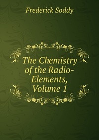 The Chemistry of the Radio-Elements, Volume 1