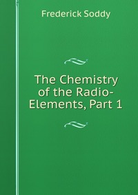 The Chemistry of the Radio-Elements, Part 1