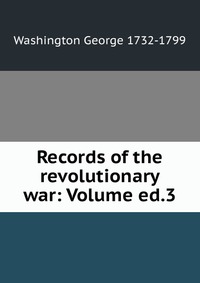 Records of the revolutionary war: Volume ed.3