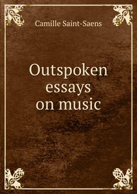 Outspoken essays on music