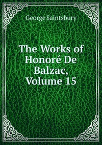 The Works of Honore De Balzac, Volume 15