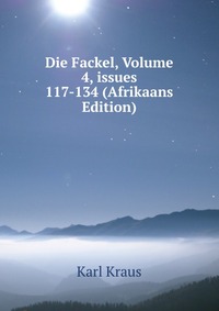 Die Fackel, Volume 4, issues 117-134 (Afrikaans Edition)