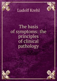 The basis of symptoms: the principles of clinical pathology