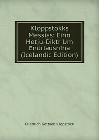 Kloppstokks Messias: Einn Hetju-Diktr Um Endrlausnina (Icelandic Edition)