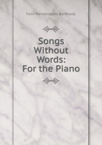 Songs Without Words: For the Piano