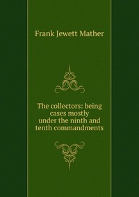 The collectors: being cases mostly under the ninth and tenth commandments