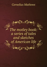 The motley book: a series of tales and sketches of American life