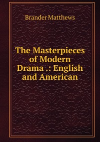 The Masterpieces of Modern Drama .: English and American