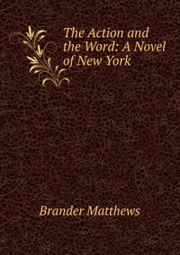 The Action and the Word: A Novel of New York