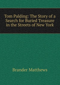 Tom Palding: The Story of a Search for Buried Treasure in the Streets of New York