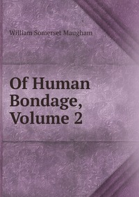 Of Human Bondage, Volume 2