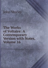 The Works of Voltaire: A Contemporary Version with Notes, Volume 16