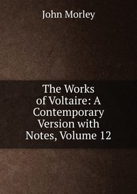 The Works of Voltaire: A Contemporary Version with Notes, Volume 12