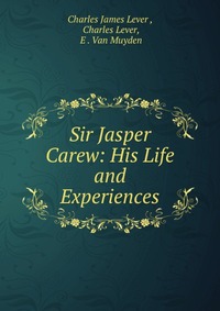 Sir Jasper Carew: His Life and Experiences