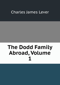 The Dodd Family Abroad, Volume 1