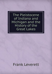 The Pleistocene of Indiana and Michigan and the History of the Great Lakes