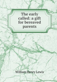 The early called: a gift for bereaved parents