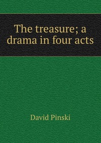 The treasure; a drama in four acts