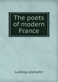 The poets of modern France