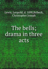 The bells; drama in three acts