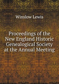 Proceedings of the New England Historic Genealogical Society at the Annual Meeting