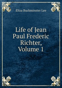 Life of Jean Paul Frederic Richter, Volume 1