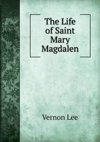 The Life of Saint Mary Magdalen