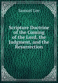 Scripture Doctrine of the Coming of the Lord, the Judgment, and the Resurrection