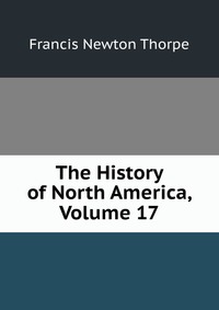 The History of North America, Volume 17