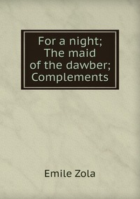 For a night; The maid of the dawber; Complements