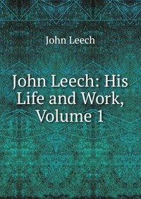 John Leech: His Life and Work, Volume 1