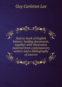 Source-book of English history: leading documents, together with illustrative material from contemporary writers and a bibliography of sources