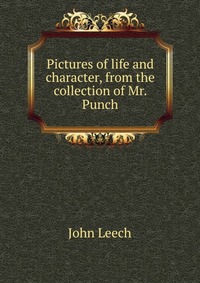 Pictures of life and character, from the collection of Mr. Punch