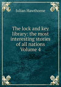 The lock and key library: the most interesting stories of all nations Volume 4