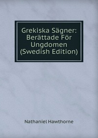 Grekiska Sagner: Berattade For Ungdomen (Swedish Edition)