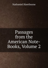 Passages from the American Note-Books, Volume 2