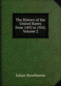 The History of the United States from 1492 to 1910, Volume 2