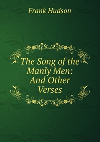 The Song of the Manly Men: And Other Verses