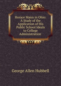 Horace Mann in Ohio: A Study of the Application of His Public School Ideals to College Administration