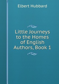 Little Journeys to the Homes of English Authors, Book 1