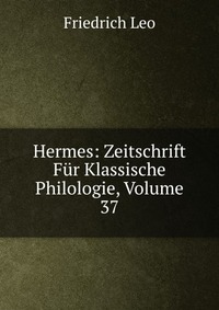 Hermes: Zeitschrift Fur Klassische Philologie, Volume 37