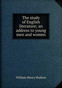 The study of English literature; an address to young men and women