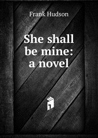 She shall be mine: a novel