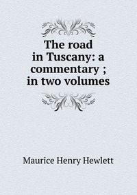 The road in Tuscany: a commentary ; in two volumes